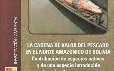 La cadena de valor del pescado en el norte amazónico de Bolivia. Contribución de especies nativas y de una especie introducida (el paiche – Arapaima gigas)