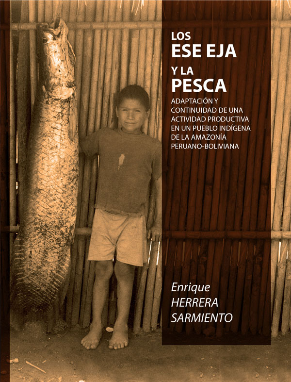 Los Ese Eja y la pesca: adaptación y continuidad de una actividad productiva en un pueblo indígena de la Amazonía peruano-boliviano